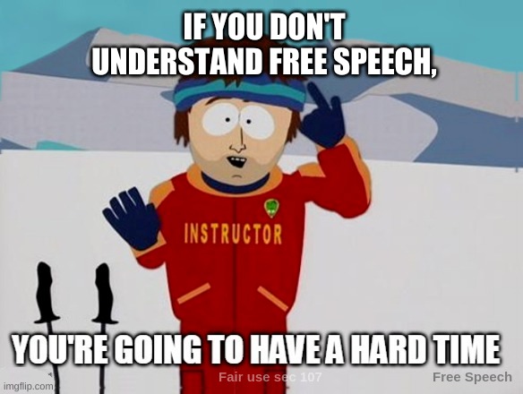 Without Free Speech, there is No Freedom | IF YOU DON'T UNDERSTAND FREE SPEECH, | image tagged in free speech,freedom of speech,first amendment,corruption,social media,tyranny | made w/ Imgflip meme maker