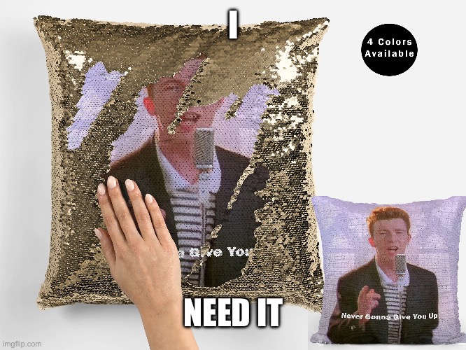 I need this | I; NEED IT | image tagged in pillow | made w/ Imgflip meme maker