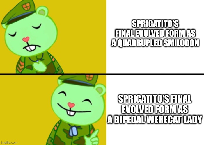 Furries rule! | SPRIGATITO'S FINAL EVOLVED FORM AS A QUADRUPLED SMILODON; SPRIGATITO'S FINAL EVOLVED FORM AS A BIPEDAL WERECAT LADY | image tagged in drake meme flippy version | made w/ Imgflip meme maker