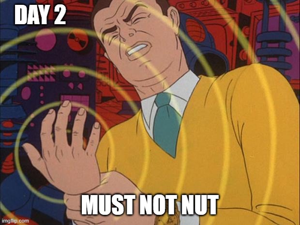 must not | DAY 2; MUST NOT NUT | image tagged in must not | made w/ Imgflip meme maker