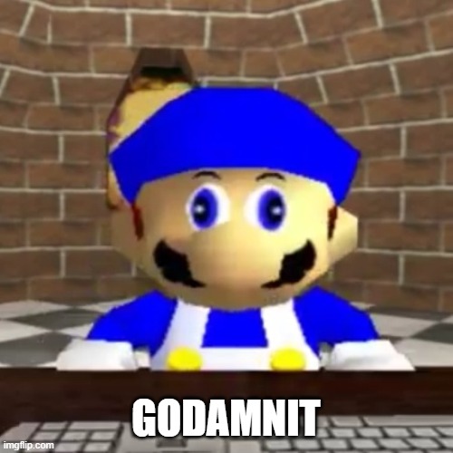 Smg4 derp | GODAMNIT | image tagged in smg4 derp | made w/ Imgflip meme maker