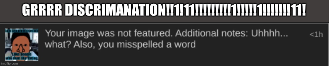 GRRRR DISCRIMINATION!!1!11!!!!!!!!!1!!!!!1!!!!!!!11! | made w/ Imgflip meme maker
