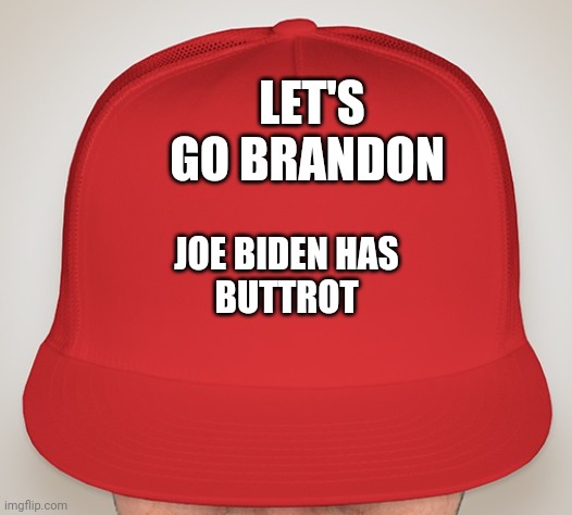 Trump Hat | LET'S GO BRANDON; JOE BIDEN HAS BUTTROT | image tagged in trump hat | made w/ Imgflip meme maker
