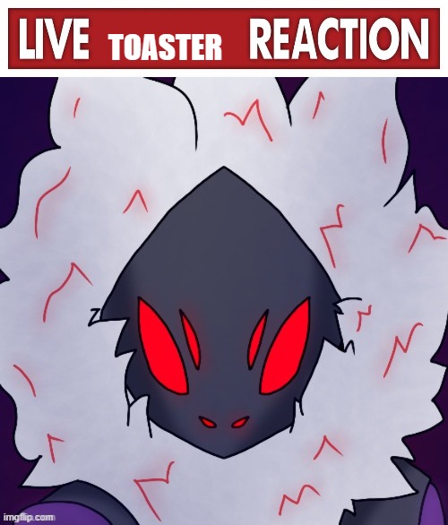 TOASTER | image tagged in live x reaction | made w/ Imgflip meme maker