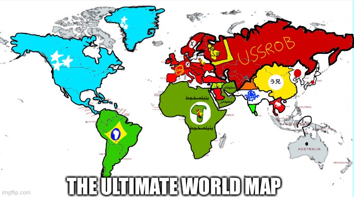 The ultimate world map | THE ULTIMATE WORLD MAP | image tagged in memes,map,funny | made w/ Imgflip meme maker