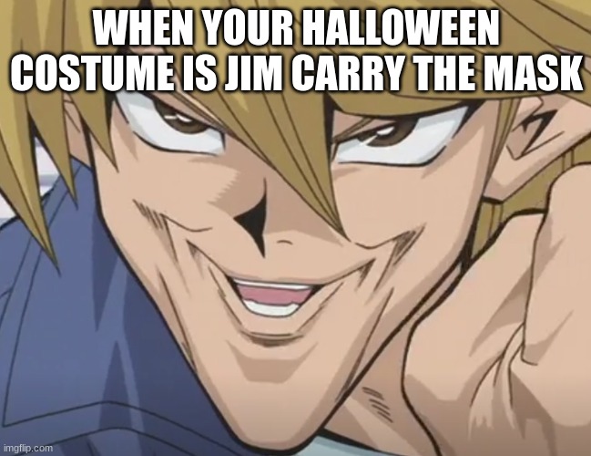 WHEN YOUR HALLOWEEN COSTUME IS JIM CARRY THE MASK | image tagged in funny | made w/ Imgflip meme maker