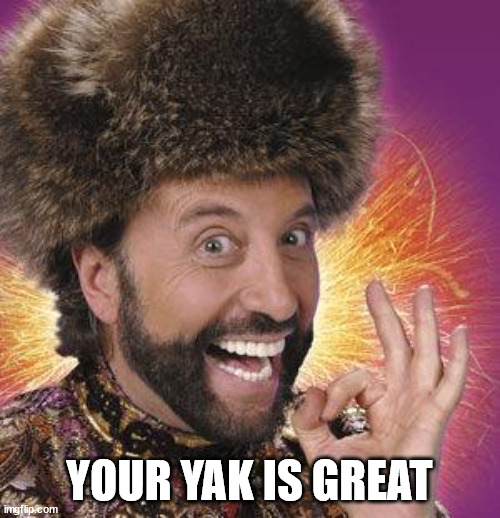 Yakov Smirnoff | YOUR YAK IS GREAT | image tagged in yakov smirnoff | made w/ Imgflip meme maker