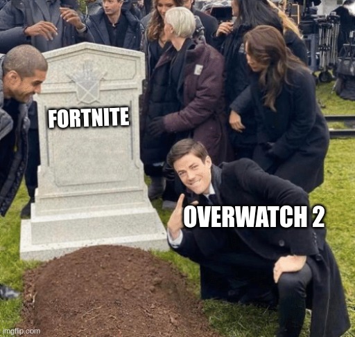 after overwatch 2 comes out | FORTNITE; OVERWATCH 2 | image tagged in grant gustin over grave | made w/ Imgflip meme maker