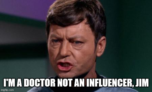 Dammit Jim | I'M A DOCTOR NOT AN INFLUENCER, JIM | image tagged in dammit jim | made w/ Imgflip meme maker