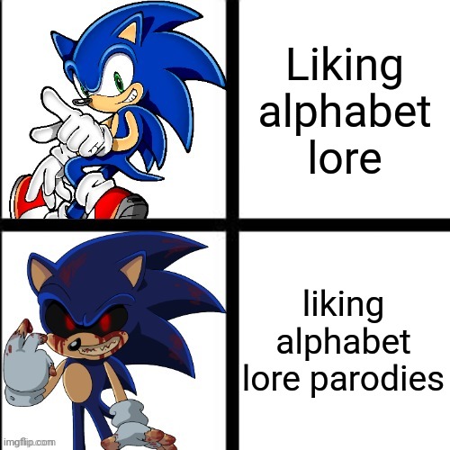 Seriously who even likes those poorly made parodies?! | Liking alphabet lore; liking alphabet lore parodies | image tagged in sonic and sonic exe reaction | made w/ Imgflip meme maker