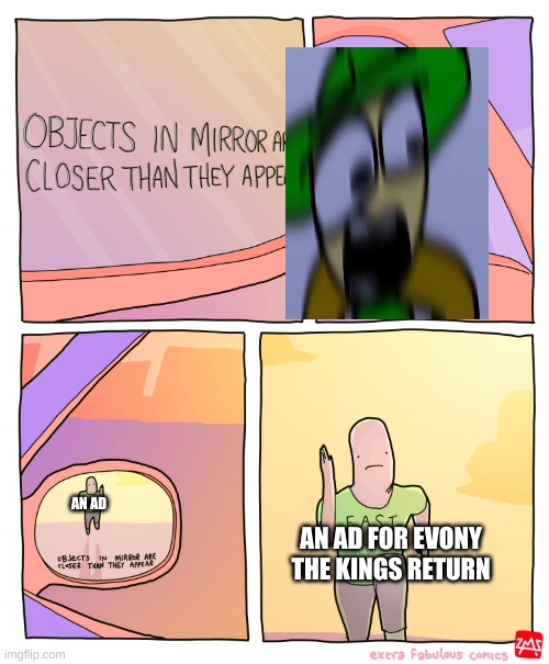 annoying ads | AN AD; AN AD FOR EVONY THE KINGS RETURN | image tagged in objects in mirror are closer than they appear,dave and bambi | made w/ Imgflip meme maker