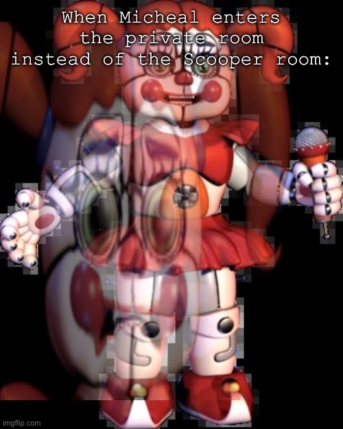 Sorry I accidentally clicked NSFW while posting the original- | When Micheal enters the private room instead of the Scooper room: | image tagged in sjdhsi | made w/ Imgflip meme maker