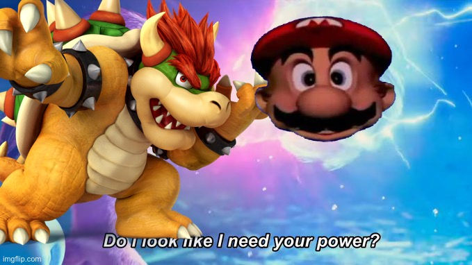 image tagged in bowser,mario | made w/ Imgflip meme maker