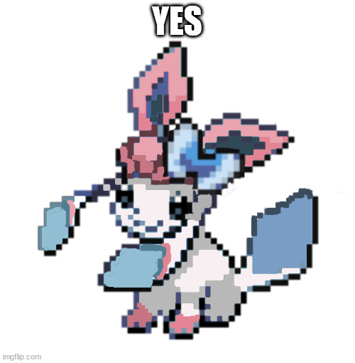 baby sylceon | YES | image tagged in baby sylceon | made w/ Imgflip meme maker