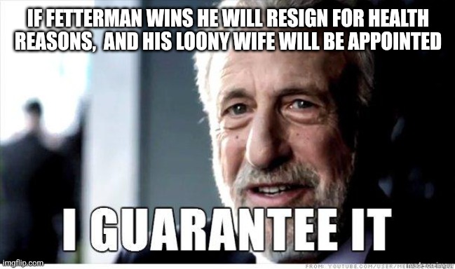 Democrat craftiness | IF FETTERMAN WINS HE WILL RESIGN FOR HEALTH REASONS,  AND HIS LOONY WIFE WILL BE APPOINTED | image tagged in george zimmer | made w/ Imgflip meme maker