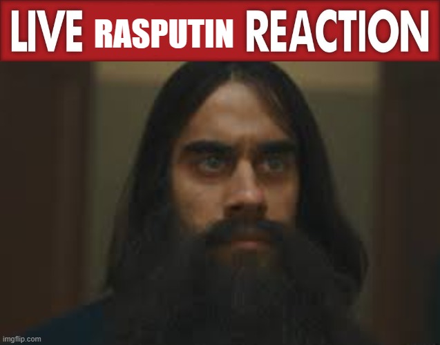 RASPUTIN | image tagged in live x reaction | made w/ Imgflip meme maker