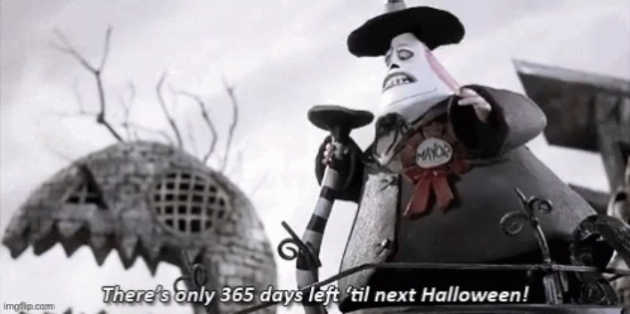 RIP Spooky Month | image tagged in there's only 365 days 'til next halloween,spooktober,spooky month,spooky,funny,memes | made w/ Imgflip meme maker