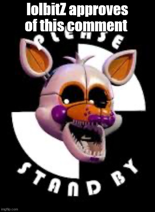Lolbit | lolbitZ approves of this comment | image tagged in lolbit | made w/ Imgflip meme maker