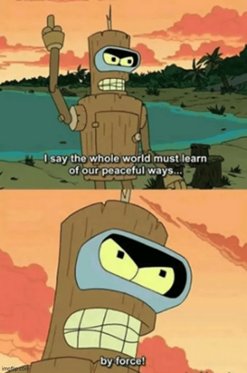 Bender By Force | image tagged in bender by force | made w/ Imgflip meme maker