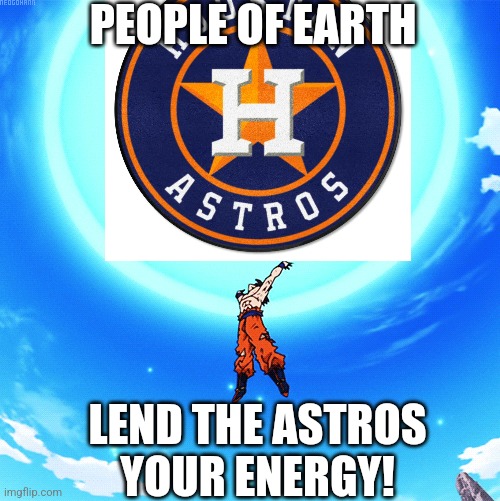 Goku Astros | PEOPLE OF EARTH; LEND THE ASTROS YOUR ENERGY! | image tagged in goku sleeping wake up | made w/ Imgflip meme maker