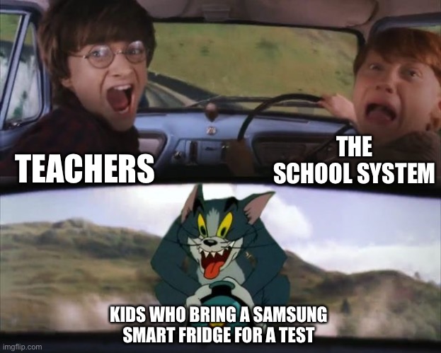 Samsung Smart Fridge | THE SCHOOL SYSTEM; TEACHERS; KIDS WHO BRING A SAMSUNG SMART FRIDGE FOR A TEST | image tagged in tom chasing harry and ron weasly,memes,funny,school,school meme,test | made w/ Imgflip meme maker