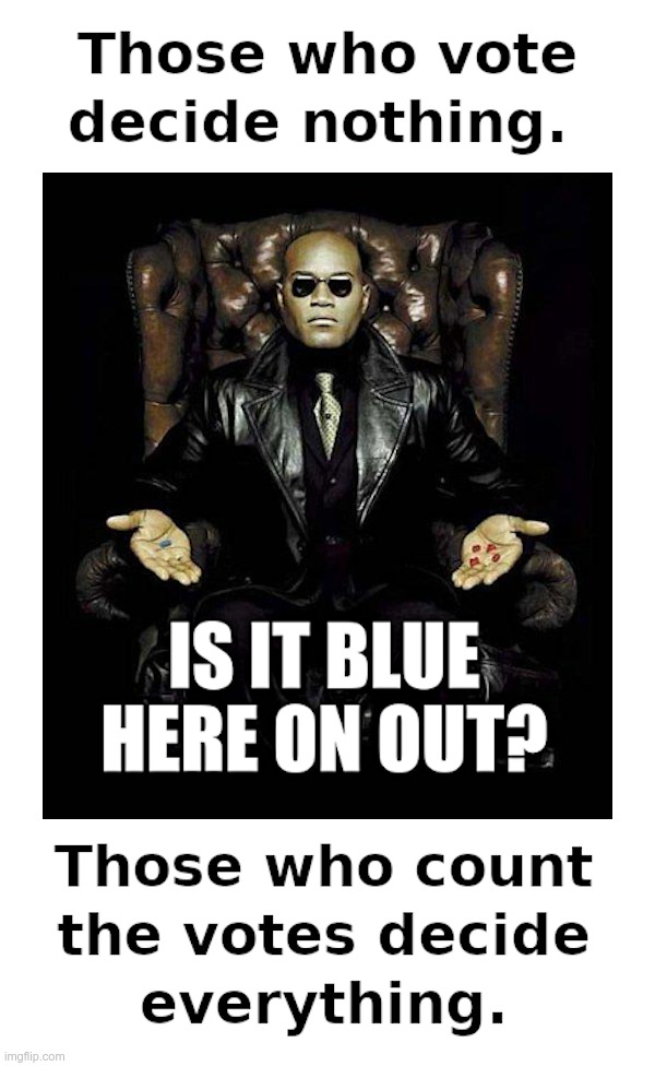 Is It Blue Here On Out? | image tagged in democrats,blue,republicans,red,election fraud,matrix | made w/ Imgflip meme maker