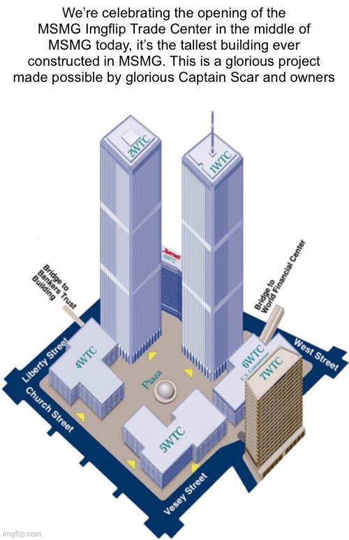 Dr. Bright is not allowed to fly a plane into it “to simulate 9/11” | We’re celebrating the opening of the MSMG Imgflip Trade Center in the middle of MSMG today, it’s the tallest building ever constructed in MSMG. This is a glorious project made possible by glorious Captain Scar and owners | made w/ Imgflip meme maker