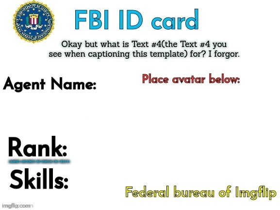 FBI ID | Okay but what is Text #4(the Text #4 you see when captioning this template) for? I forgor. | image tagged in fbi id | made w/ Imgflip meme maker