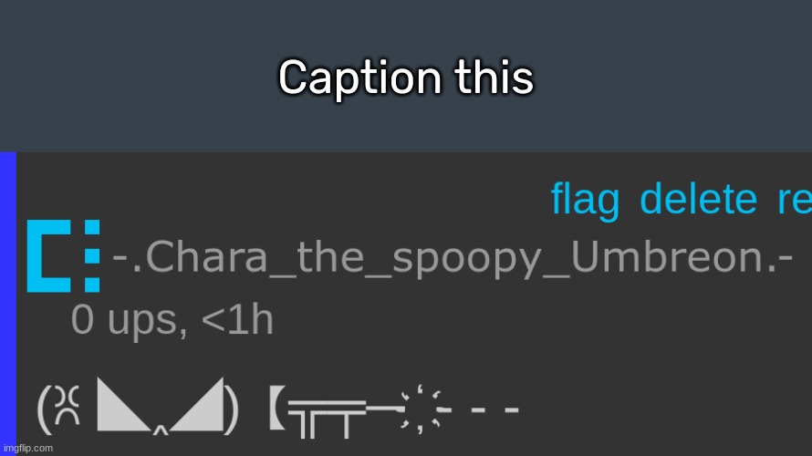 https://imgflip.com/memetemplate/422083524/Chara-Is-Pissed | Caption this | image tagged in chara is pissed,idk,stuff,s o u p,carck | made w/ Imgflip meme maker