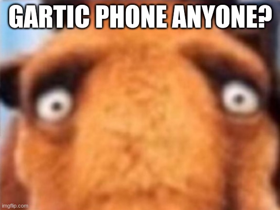 distressed manfred | GARTIC PHONE ANYONE? | image tagged in distressed manfred | made w/ Imgflip meme maker