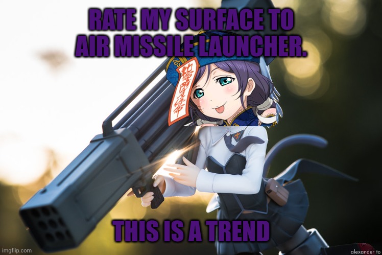 Rate me | RATE MY SURFACE TO AIR MISSILE LAUNCHER. THIS IS A TREND | image tagged in rate me,rocket launch,anime girl | made w/ Imgflip meme maker