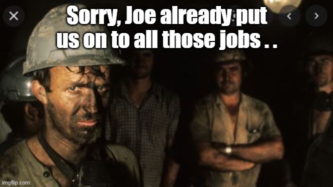 Sorry, Joe already put us on to all those jobs . . | made w/ Imgflip meme maker