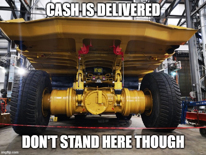 Cash Truck | CASH IS DELIVERED; DON'T STAND HERE THOUGH | image tagged in cash me outside | made w/ Imgflip meme maker