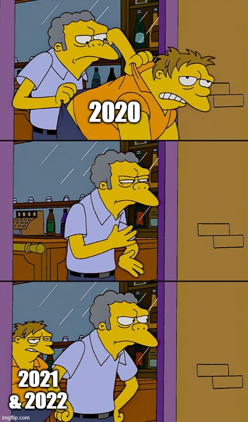 Moe throws Barney | 2020; 2021 & 2022 | image tagged in moe throws barney | made w/ Imgflip meme maker