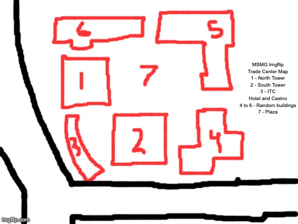 Road on the left - MSMG Route 41, Road on the bottom - Godhelpus Street | MSMG Imgflip Trade Center Map
1 - North Tower
2 - South Tower
3 - ITC Hotel and Casino
4 to 6 - Random buildings
7 - Plaza | made w/ Imgflip meme maker