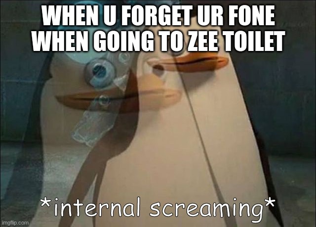 too many timez it happen | WHEN U FORGET UR FONE WHEN GOING TO ZEE TOILET | image tagged in bruh | made w/ Imgflip meme maker