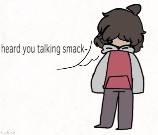 image tagged in heard you talking smack | made w/ Imgflip meme maker