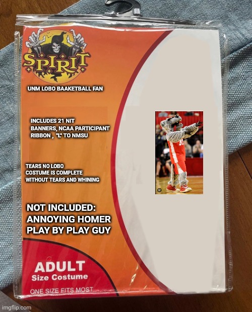 Spirit Halloween | UNM LOBO BAAKETBALL FAN; INCLUDES 21 NIT BANNERS, NCAA PARTICIPANT RIBBON ,  "L" TO NMSU; TEARS NO LOBO COSTUME IS COMPLETE WITHOUT TEARS AND WHINING; NOT INCLUDED: ANNOYING HOMER PLAY BY PLAY GUY | image tagged in spirit halloween | made w/ Imgflip meme maker