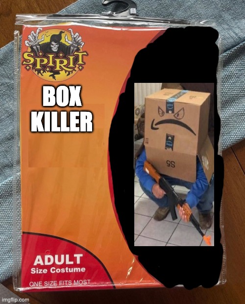 costum | BOX KILLER | image tagged in spirit halloween | made w/ Imgflip meme maker