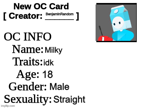 milkman, but literally | BenjaminRandom; Milky; idk; 18; Male; Straight | image tagged in new oc card id | made w/ Imgflip meme maker