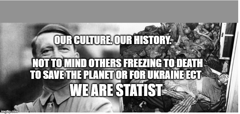 Hitler vs Jews | OUR CULTURE. OUR HISTORY.                                      
 NOT TO MIND OTHERS FREEZING TO DEATH TO SAVE THE PLANET OR FOR UKRAINE ECT; WE ARE STATIST | image tagged in hitler vs jews | made w/ Imgflip meme maker