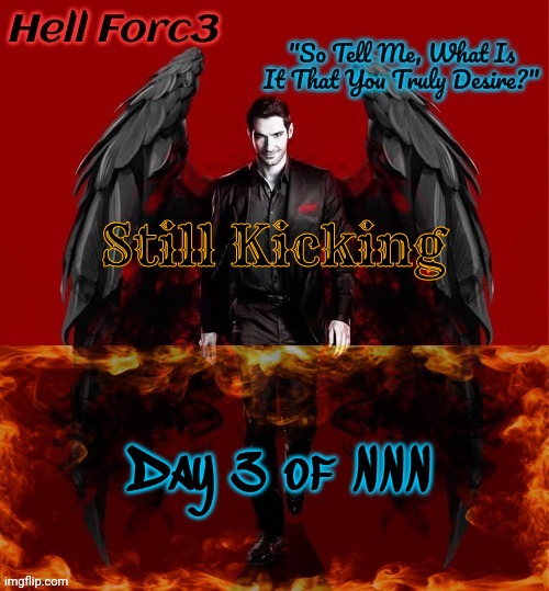 Hell Forc3 Announcement Template | Still Kicking; Day 3 of NNN | image tagged in hell forc3 announcement template | made w/ Imgflip meme maker