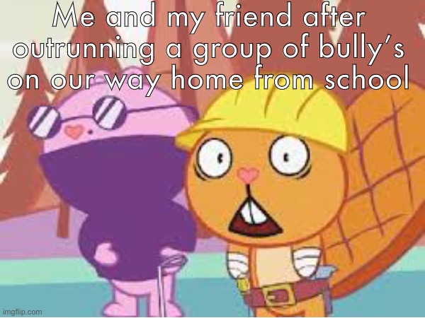 The reason why my leg hurts so much after coming home from school | Me and my friend after outrunning a group of bully’s on our way home from school | made w/ Imgflip meme maker