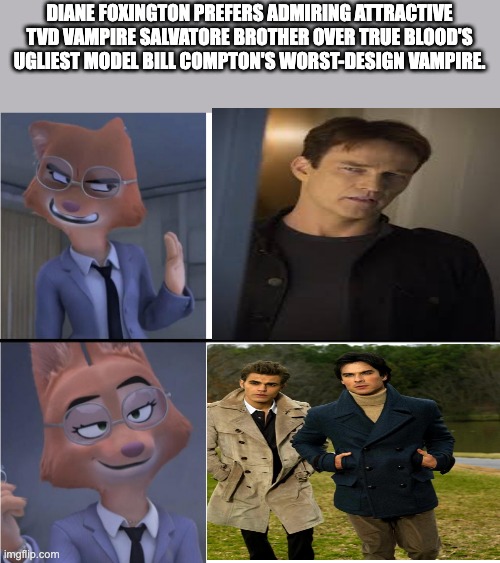 DIANE FOXINGTON PREFERS ADMIRING ATTRACTIVE TVD VAMPIRE SALVATORE BROTHER OVER TRUE BLOOD'S UGLIEST MODEL BILL COMPTON'S WORST-DESIGN VAMPIRE. | image tagged in the scroll of truth | made w/ Imgflip meme maker