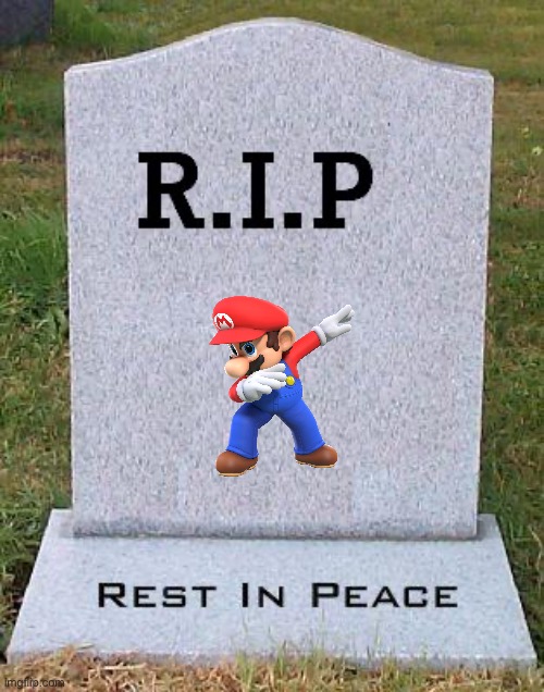 RIP headstone | image tagged in rip headstone | made w/ Imgflip meme maker