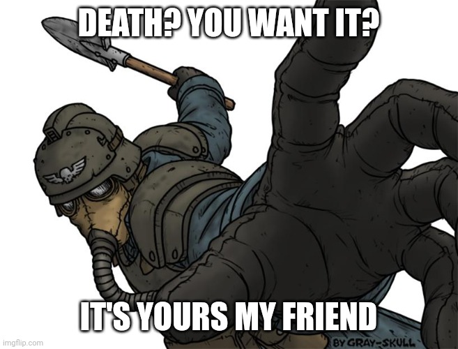 Death for you | DEATH? YOU WANT IT? IT'S YOURS MY FRIEND | image tagged in uh oh | made w/ Imgflip meme maker