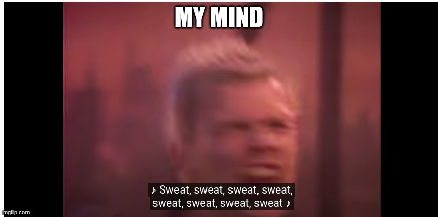 MY MIND | image tagged in 5 | made w/ Imgflip meme maker