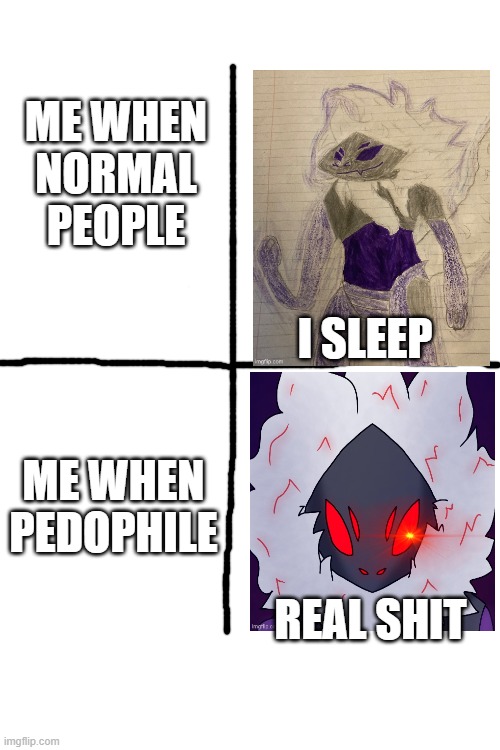 time to use 0.000000000000001% of my power | ME WHEN NORMAL PEOPLE; ME WHEN PEDOPHILE | image tagged in i sleep to real shit | made w/ Imgflip meme maker