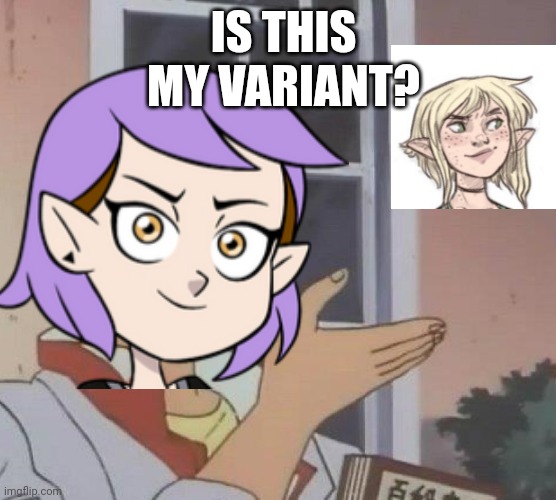 IS THIS MY VARIANT? | image tagged in is this a pigeon | made w/ Imgflip meme maker