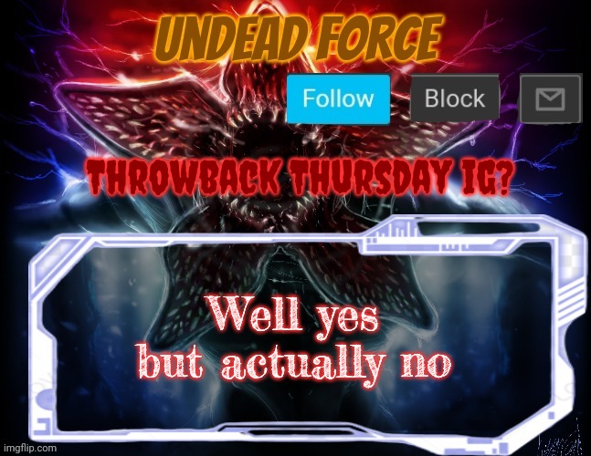 Meme Force Halloween '22 Temp | Throwback Thursday ig? Well yes but actually no | image tagged in meme force halloween '22 temp | made w/ Imgflip meme maker